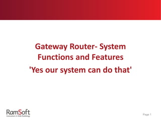*For RamSoft PACS clients
Gateway Router- System
Functions and Features
'Yes our system can do that'
Page 1
 