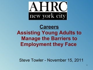 Careers Assisting Young Adults to Manage the Barriers to Employment they Face   Steve Towler - November 15, 2011 