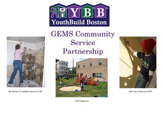 GEMS Community Service Partnership 500 Women & YouthBuild Service at CSR MLK Day of Service at CSR CSR Playground 