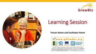 Learning Session
Trainer Name and Facilitator Name
 