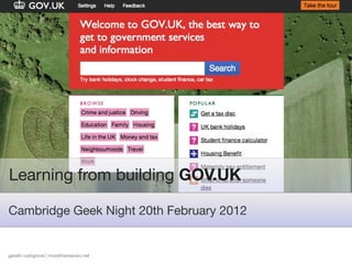 Learning from building GOV.UK

Cambridge Geek Night 20th February 2012


gareth rushgrove | morethanseven.net
 