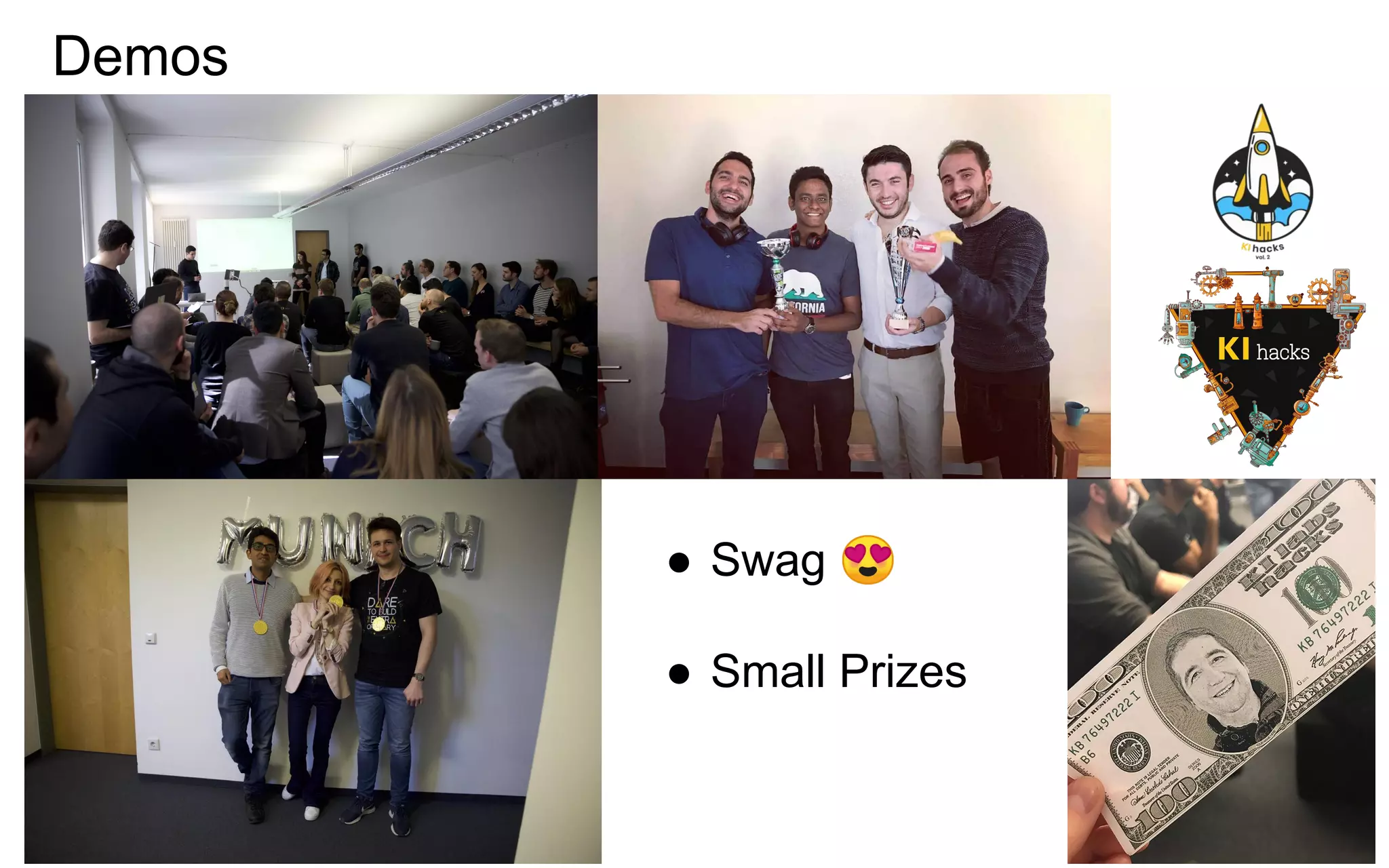 Demos
● Swag 😍
● Small Prizes
 