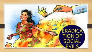 ERADICA
TION OF
SOCIAL
EVILS
 