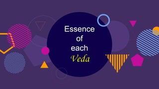 Essence
of
each
Veda
 