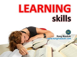 LEARNING 
skills 
Kang Masduki 
www.kangmasduki.com  
