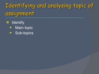 Identifying and analysing topic of assignment Identify  Main topic Sub-topics 