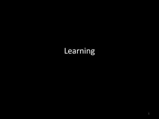Learning
1
 