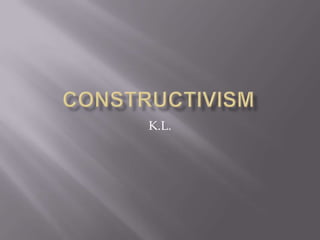 Constructivism K.L. 