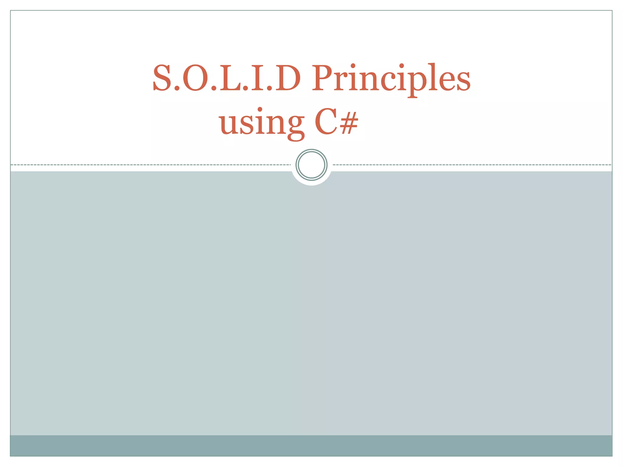 S.O.L.I.D Principles
using C#
 
