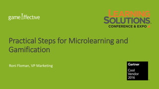 Practical Steps for Microlearning and
Gamification
Roni Floman, VP Marketing
 