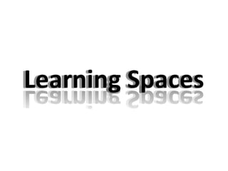 Learning Spaces
 