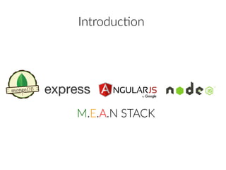Introduction
M.E.A.N STACK
 