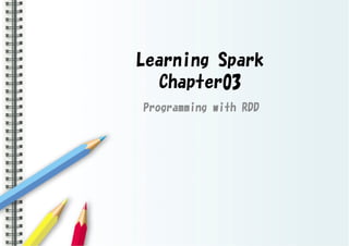 Learning Spark
Chapter03
Programming with RDD
 