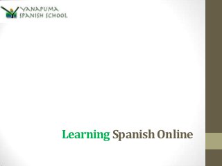 Learning Spanish Online 
 
