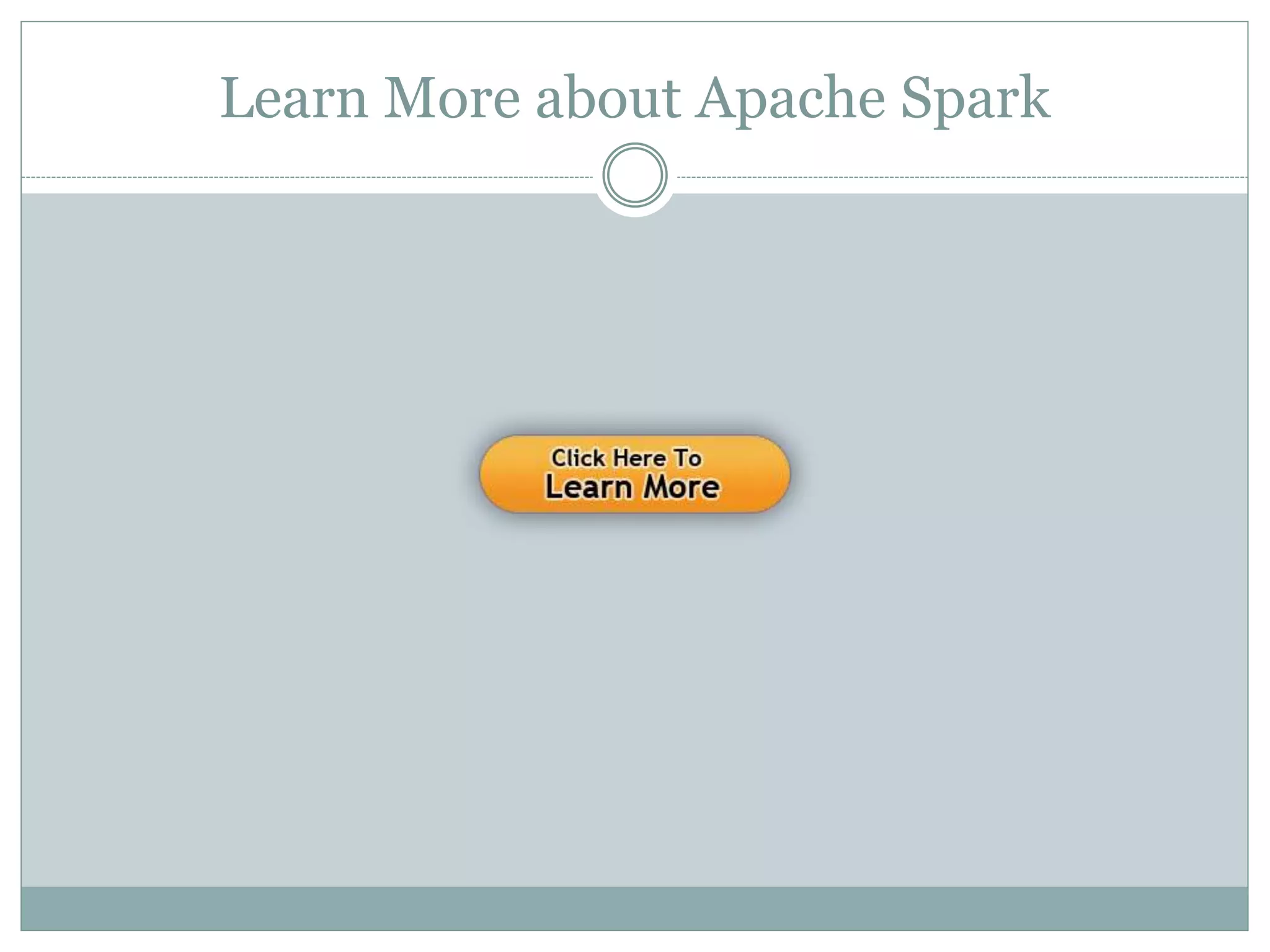Learn More about Apache Spark
 