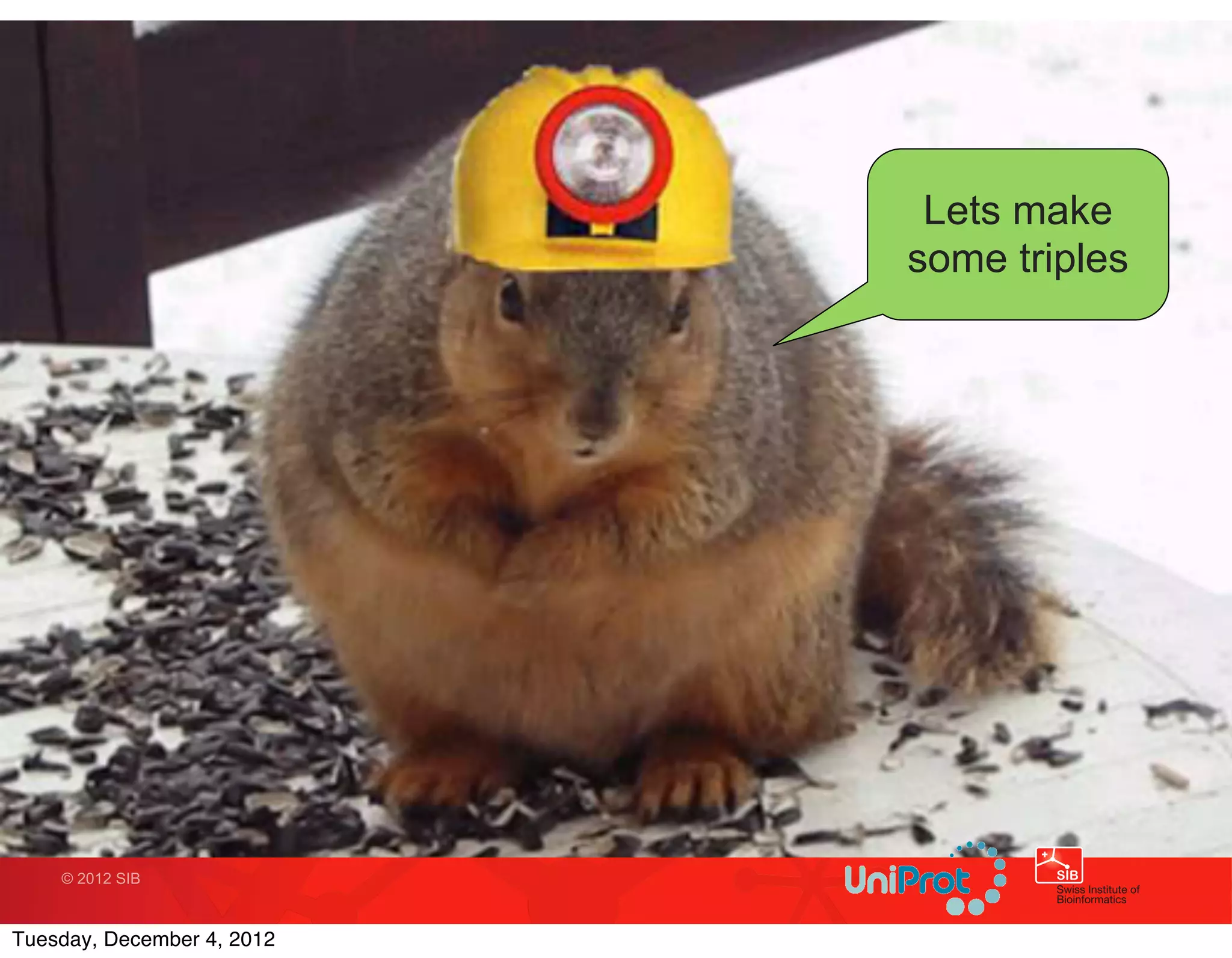 Lets make
                            some triples




    © 2012 SIB



Tuesday, December 4, 2012
 