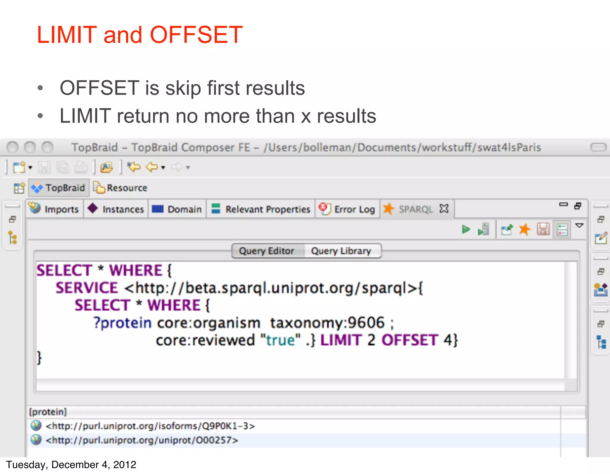 LIMIT and OFFSET

     • OFFSET is skip first results
     • LIMIT return no more than x results




    © 2012 SIB



Tuesday, December 4, 2012
 