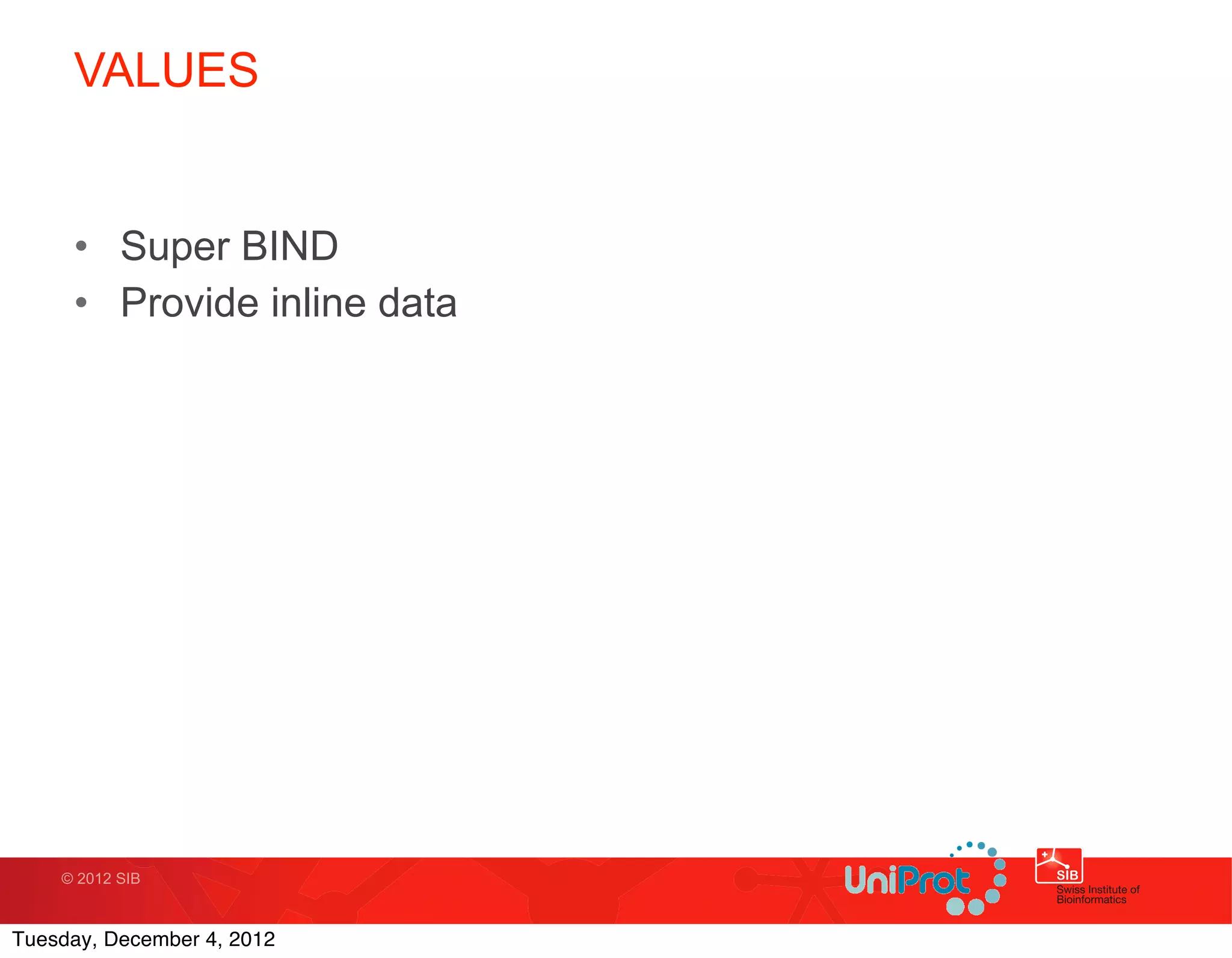 VALUES


     • Super BIND
     • Provide inline data




    © 2012 SIB



Tuesday, December 4, 2012
 