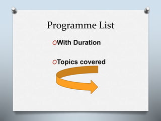 Programme List
OWith Duration
OTopics covered
 