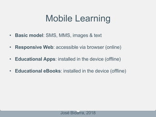 Mobile Learning
• Basic model: SMS, MMS, images & text
• Responsive Web: accessible via browser (online)
• Educational App...