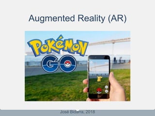 Augmented Reality (AR)
José Bidarra, 2018
 