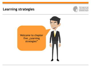 Learning strategies




          Welcome to chapter
            five „Learning
              strategies”
 