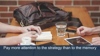 Pay more attention to the strategy than to the memory
 