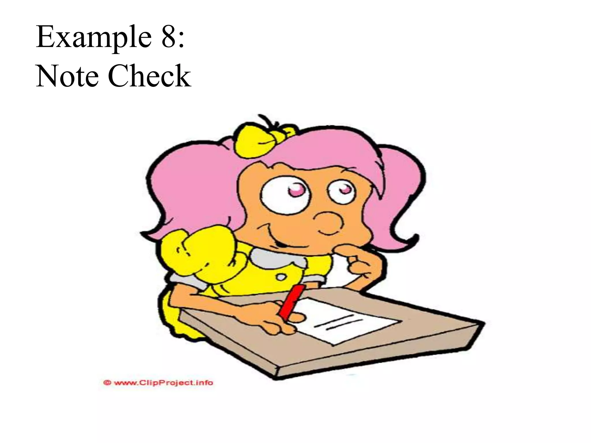 Example 8:
Note Check
 