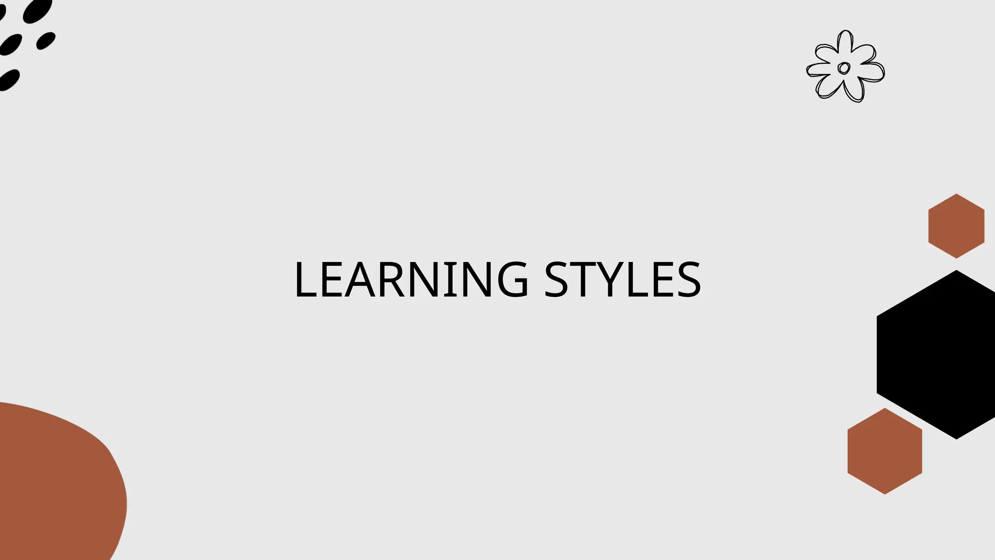 LEARNING STYLES
 