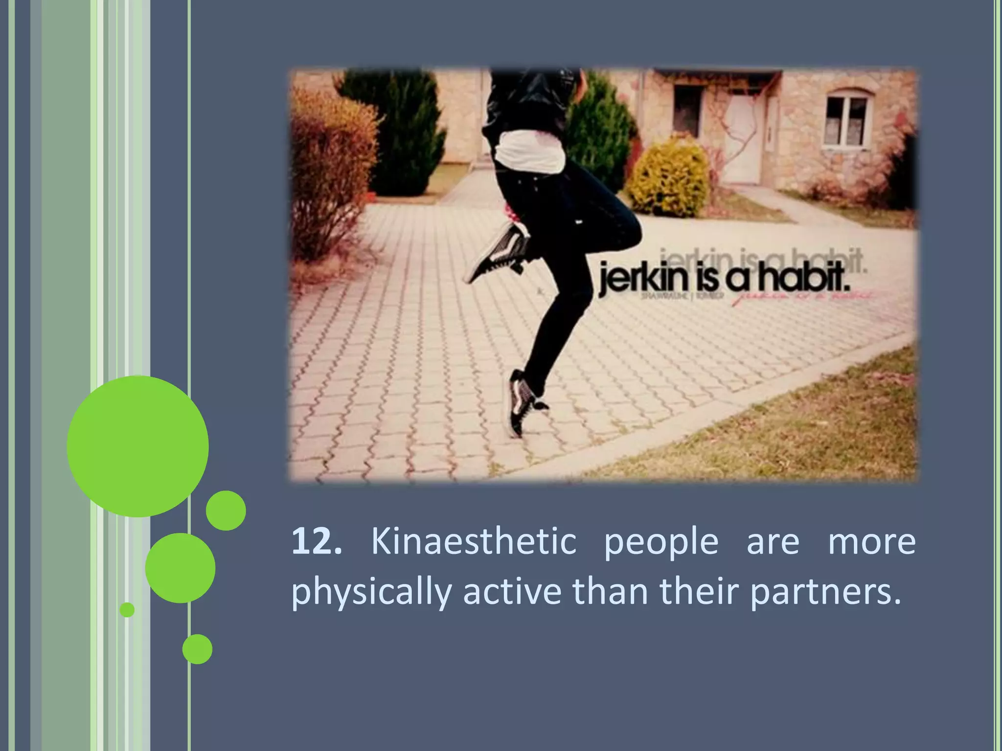 12. Kinaesthetic people are more
physically active than their partners.
 