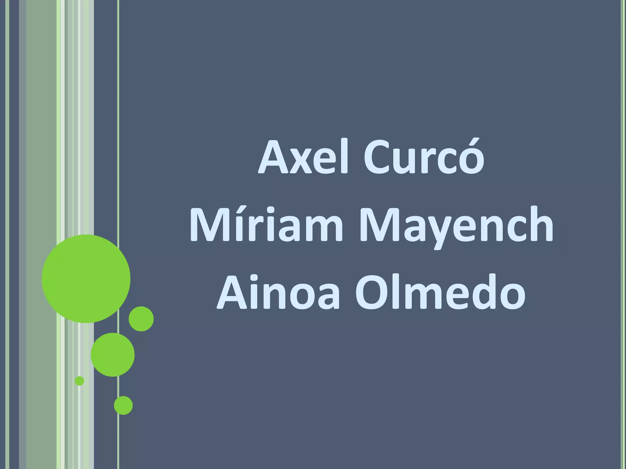 Axel Curcó
Míriam Mayench
 Ainoa Olmedo
 