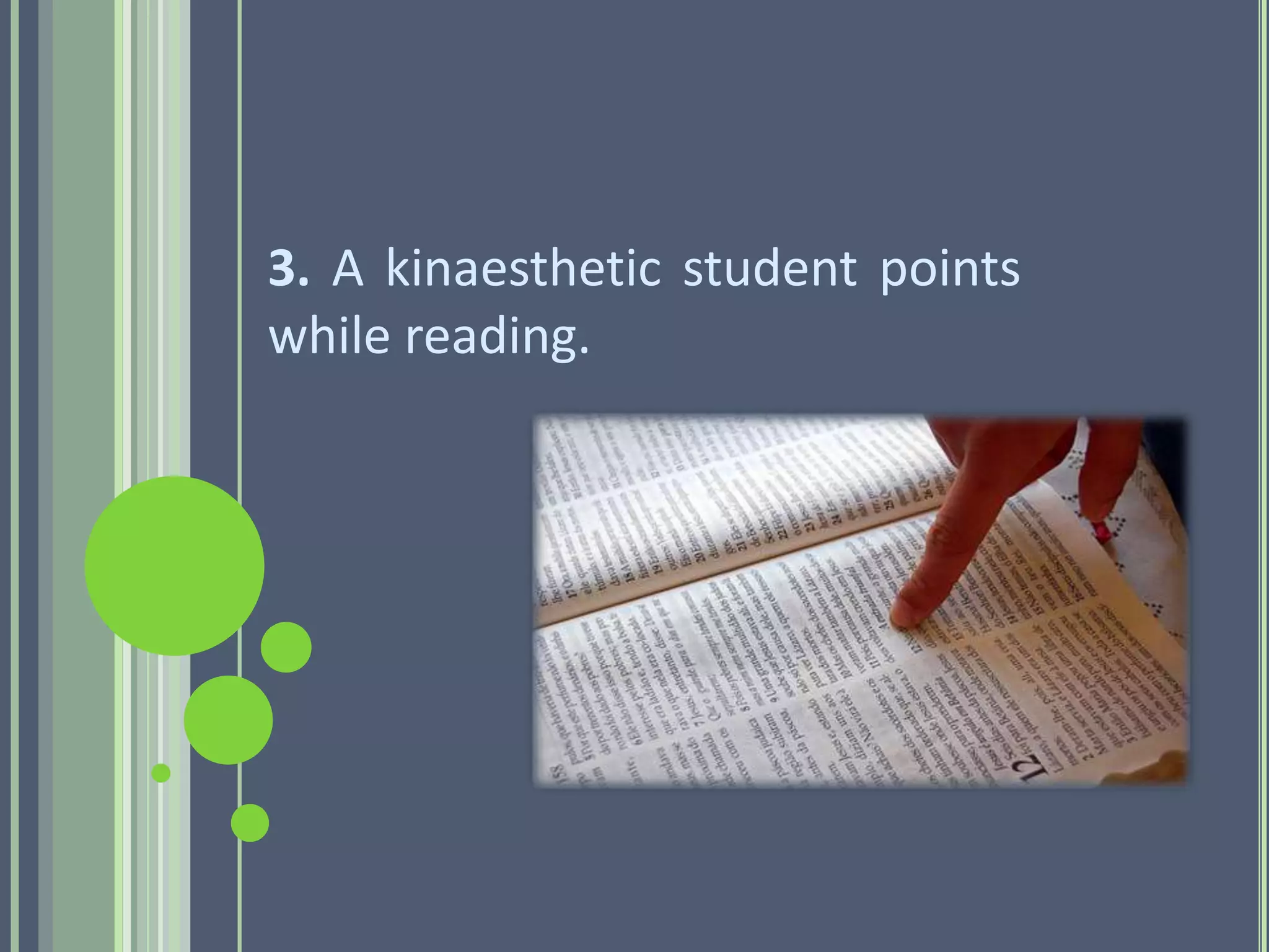 3. A kinaesthetic student points
while reading.
 