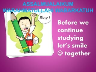 Before we 
continue 
studying 
let’s smile 
 together 
 