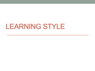 LEARNING STYLE
 