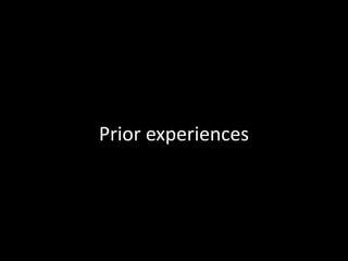 Prior experiences
 