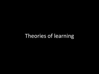 Theories of learning
 
