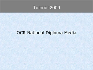 OCR National Diploma Media Tutorial 2009 