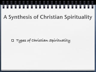 A Synthesis of Christian Spirituality



     Types of Christian Spirituality
 