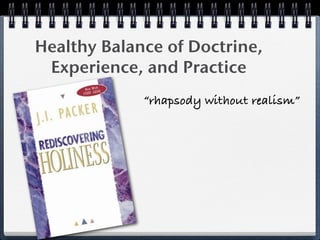 Healthy Balance of Doctrine,
 Experience, and Practice
             “rhapsody without realism”
 
