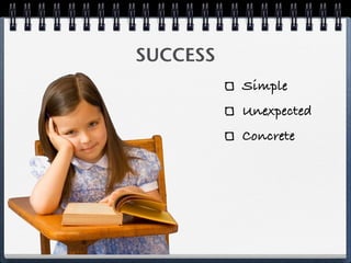 SUCCESS
          Simple
          Unexpected
          Concrete
 