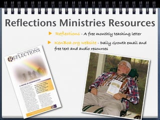 Reflections Ministries Resources
          Reflections - A free monthly teaching letter
          KenBoa.org website - Daily Growth email and
          free text and audio resources
 