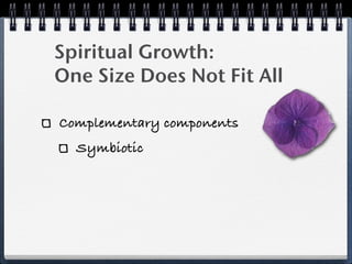 Spiritual Growth:
One Size Does Not Fit All

Complementary components
  Symbiotic
 