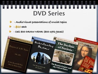 DVD Series
- Audio/visual presentations of crucial topics
- $20 each
- Call 800-DRAW NEAR (800-372-9632)
 