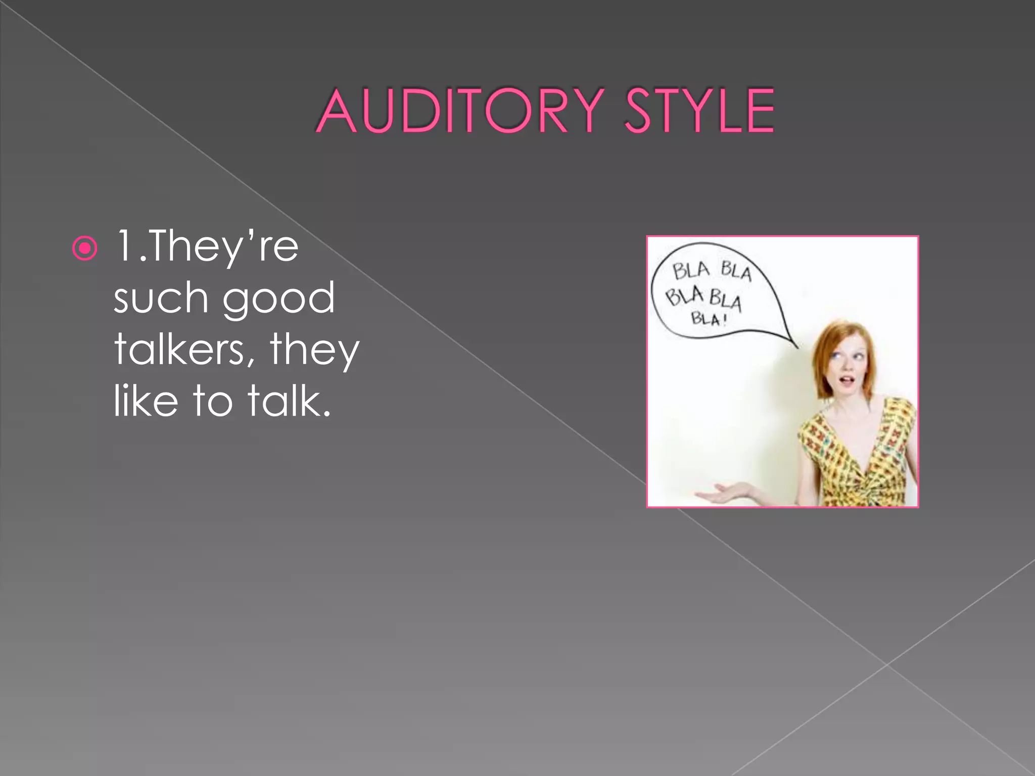    1.They’re
    such good
    talkers, they
    like to talk.
 