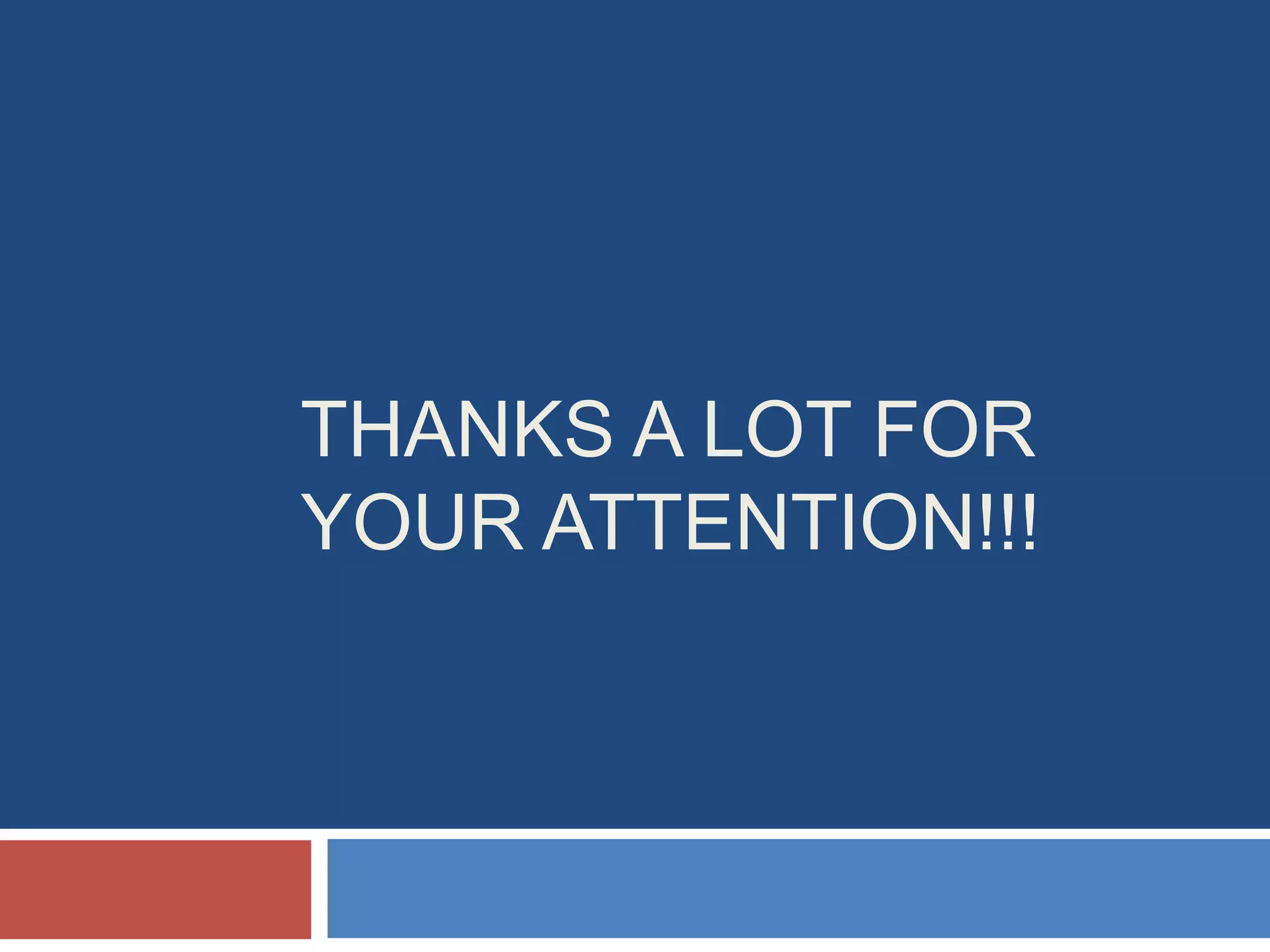 THANKS A LOT FOR
YOUR ATTENTION!!!

 