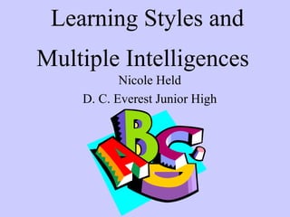 Learning Styles and
Multiple Intelligences
Nicole Held
D. C. Everest Junior High
 