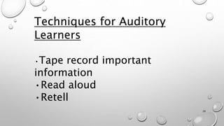 Techniques for Auditory
Learners
•Tape record important
information
•Read aloud
•Retell
28
 