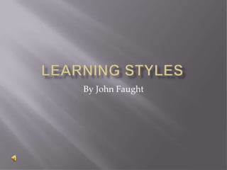 Learning styles john faught
