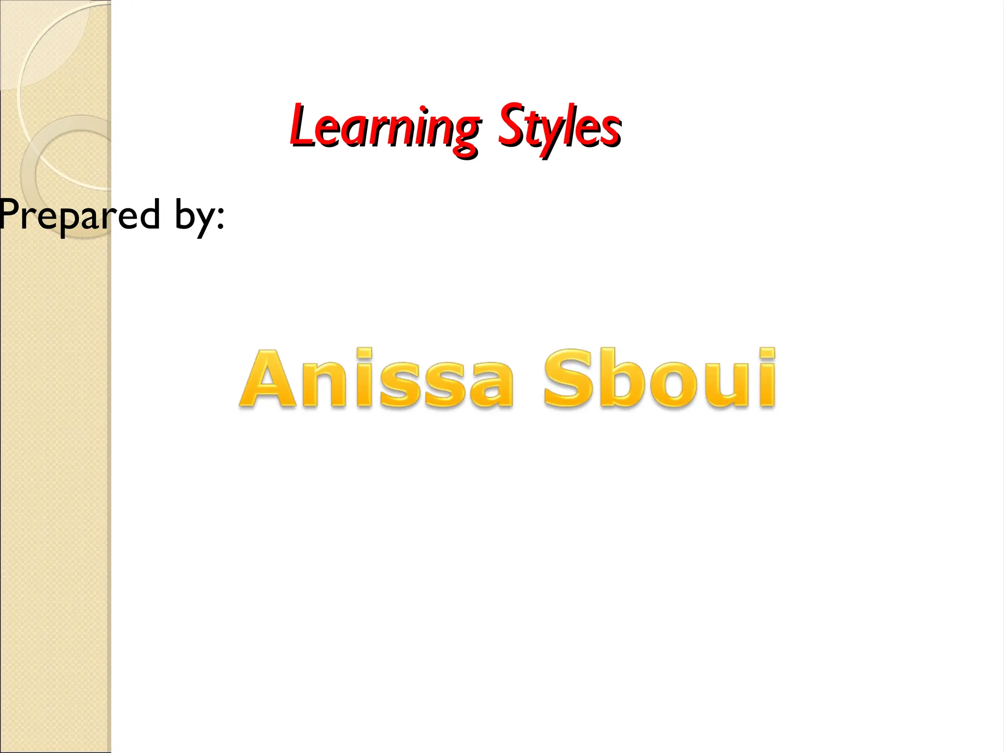 Learning Styles
Learning Styles
Prepared by:
 