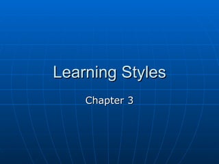 Learning Styles
    Chapter 3
 